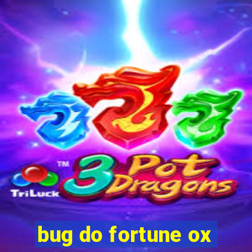 bug do fortune ox